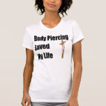 Body Piercing saved my life Tee Shirt