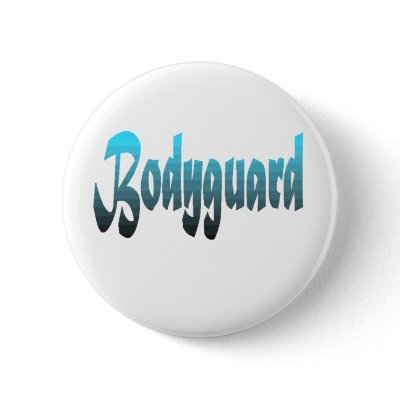 bodyguard pinback button by justatees