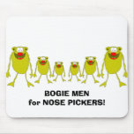 BogieMan, BOGIE MEN for NOSE PICKERS! mousepads
