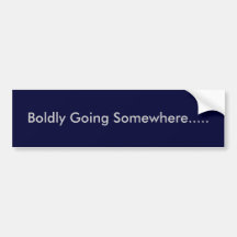 Boldly Going Somewhere..... Bumper Stickers