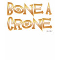 Bone A Crone t-shirts