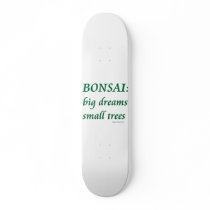 Bonsai , Big Dreams Small Trees Design Skateboard