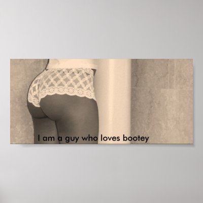 BOOTEY HONEY LUSHA, I am a guy who loves bootey Print by zolaya