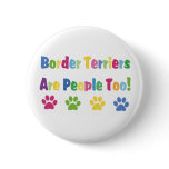 Border Terriers Are People Too Pinback Button