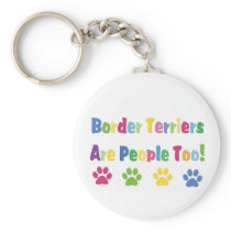 Border Terriers Are People Too Keychains