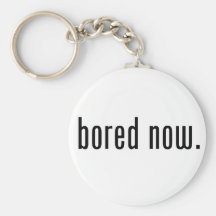 Bored Now Keychain