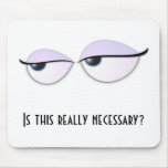 BoredEyes, Is this really necessary? mousepads