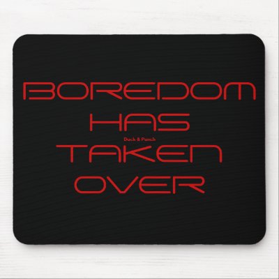 BOREDOM HAS TAKEN OVER, Duck & Punch Mouse Mats by Duck_and_Punch