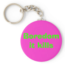 Boredom it kills keychain