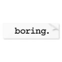 boring. bumper stickers