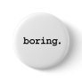 boring. pinback buttons