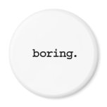 boring. fridge magnets