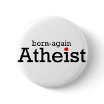 Born Again Atheist buttons