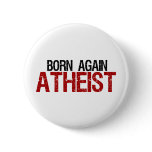 Born Again Atheist buttons