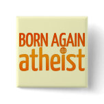 Born Again Atheist Buttons