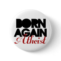 Born Again Atheist Buttons