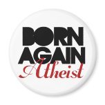 Born Again Atheist Refrigerator Magnet