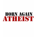 Born Again Atheist t-shirts