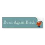 Born Again Bitch Bumper Stickers