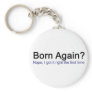 Born Again? Nope I got it right the first time Key Chain