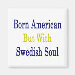 Born American But With Swedish Soul Fridge Magnet