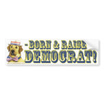 Born And Raised Democrat  Bumper Sticker  bumper stickers
