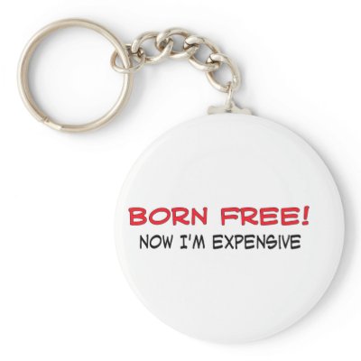 Born Free! Now I'm expensive by ironydesign
