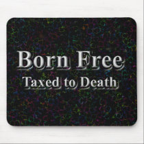 Born Free Taxed to Death mousepads