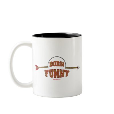 Born Funny Coffee Mug by MotherThumper