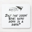 Born in a barn? mousepads