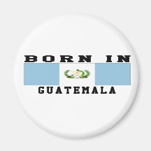Born In Guatemala Magnets