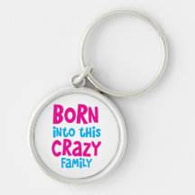 Born into this CRAZY FAMILY! Keychains