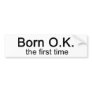 Born OK the First time Bumper Sticker