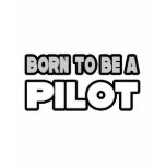 Born To Be A Pilot t-shirts