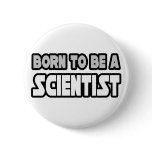Born To Be A Scientist buttons