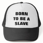 BORN TO BE A SLAVE MESH HAT