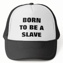 BORN TO BE A SLAVE MESH HAT