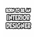 Born To Be An Interior Designer t-shirts