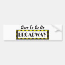 Born to be on Broadway Bumper Sticker