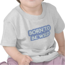 Born to be wild t-shirts