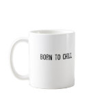 Born to chill coffee mug