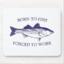 Born to Fish: Forced to Work BLUE Mouse Pad