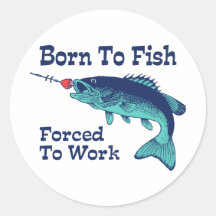 Born To Fish Forced To Work Stickers