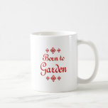 BORN TO GARDEN MUG