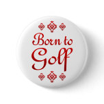 BORN TO GOLF BUTTON