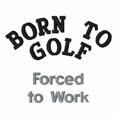"Born to Golf, Forced to Work" Embroidered Polo Shirt by GolfClub