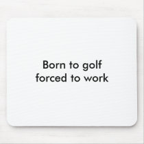 Born to golfforced to work