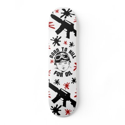Born To Kill For Oil Skateboard by Moosehammer