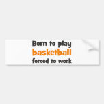 Born to play basketball forced to work auto aufkleber