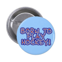 Born to Play Hockey T-shirts and Gifts Button